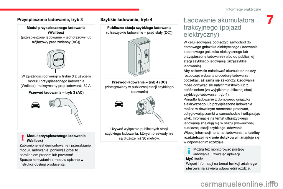 CITROEN C4 2021 Instrukcja obsługi (in Polish) 153
Informacje praktyczne
7Przyspieszone ładowanie, tryb 3
Moduł przyspieszonego ładowania (Wallbox)
(przyspieszone ładowanie – jednofazowy lub trójfazowy prąd zmienny (AC))
W zależnośc CITROEN C4 2021 Instrukcja obsługi (in Polish) 153
Informacje praktyczne
7Przyspieszone ładowanie, tryb 3
Moduł przyspieszonego ładowania (Wallbox)
(przyspieszone ładowanie – jednofazowy lub trójfazowy prąd zmienny (AC))
W zależnośc