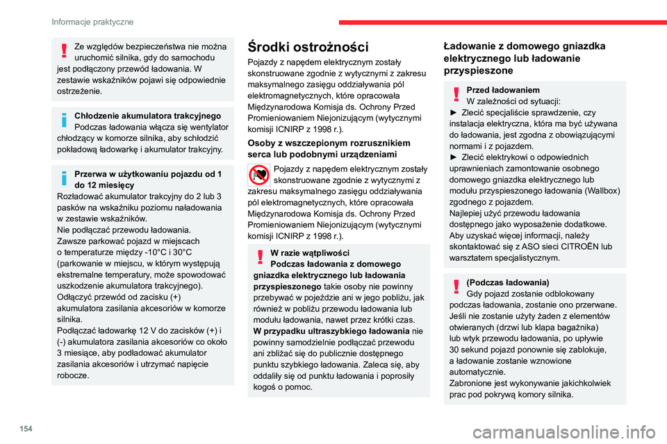 CITROEN C4 2021 Instrukcja obsługi (in Polish) 154
Informacje praktyczne
Ze względów bezpieczeństwa nie można
uruchomić silnika, gdy do samochodu
jest podłączony przewód ładowania. W
zestawie wskaźników pojawi się odpowiednie
ostrz CITROEN C4 2021 Instrukcja obsługi (in Polish) 154
Informacje praktyczne
Ze względów bezpieczeństwa nie można
uruchomić silnika, gdy do samochodu
jest podłączony przewód ładowania. W
zestawie wskaźników pojawi się odpowiednie
ostrz