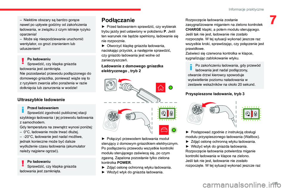 CITROEN C4 2021 Instrukcja obsługi (in Polish) 155
Informacje praktyczne
7– Niektóre obszary są bardzo gorące
nawet po upływie godziny od zakończenia
ładowania, w związku z czym istnieje ryzyko
oparzenia!
–
Może się niespodziewan CITROEN C4 2021 Instrukcja obsługi (in Polish) 155
Informacje praktyczne
7– Niektóre obszary są bardzo gorące
nawet po upływie godziny od zakończenia
ładowania, w związku z czym istnieje ryzyko
oparzenia!
–
Może się niespodziewan