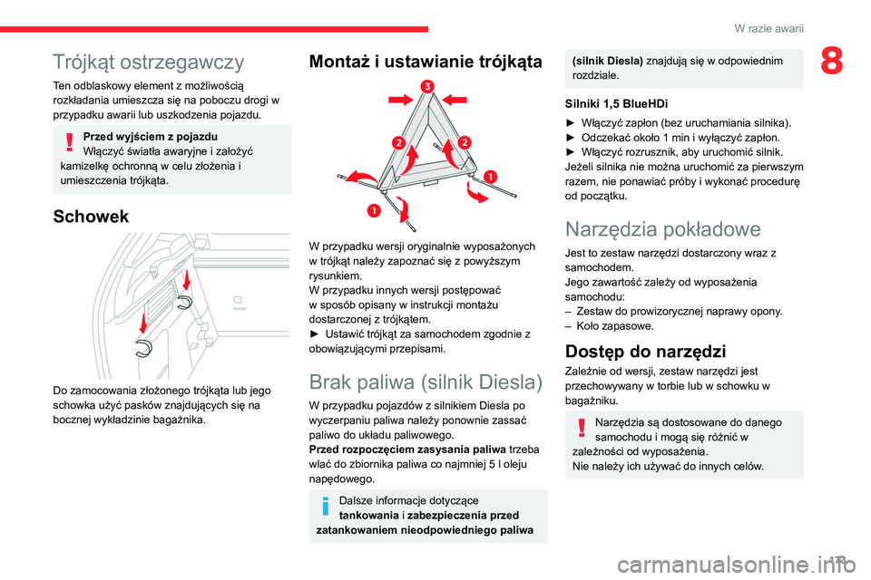 CITROEN C4 2021 Instrukcja obsługi (in Polish) 173
W razie awarii
8Trójkąt ostrzegawczy
Ten odblaskowy element z możliwością
rozkładania umieszcza się na poboczu drogi w
przypadku awarii lub uszkodzenia pojazdu.
Przed wyjściem z pojazdu
CITROEN C4 2021 Instrukcja obsługi (in Polish) 173
W razie awarii
8Trójkąt ostrzegawczy
Ten odblaskowy element z możliwością
rozkładania umieszcza się na poboczu drogi w
przypadku awarii lub uszkodzenia pojazdu.
Przed wyjściem z pojazdu
