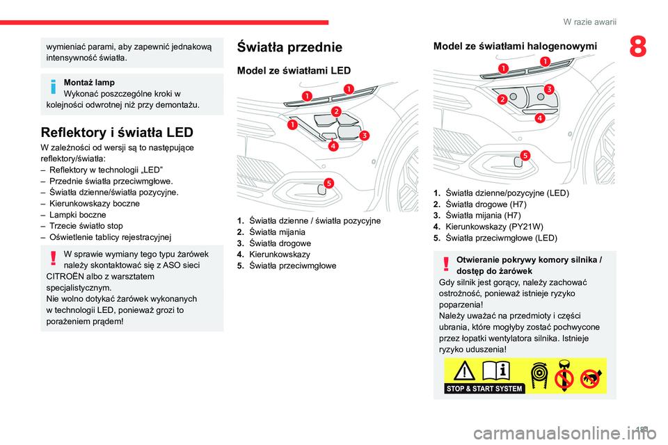 CITROEN C4 2021 Instrukcja obsługi (in Polish) 181
W razie awarii
8wymieniać parami, aby zapewnić jednakową
intensywność światła.
Montaż lamp
Wykonać poszczególne kroki w
kolejności odwrotnej niż przy demontażu.
Reflektory i świat CITROEN C4 2021 Instrukcja obsługi (in Polish) 181
W razie awarii
8wymieniać parami, aby zapewnić jednakową
intensywność światła.
Montaż lamp
Wykonać poszczególne kroki w
kolejności odwrotnej niż przy demontażu.
Reflektory i świat