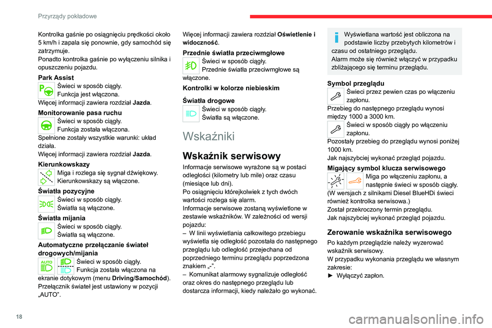 CITROEN C4 2021  Instrukcja obsługi (in Polish) 18
Przyrządy pokładowe
Kontrolka gaśnie po osiągnięciu prędkości około 
5  km/h i zapala się ponownie, gdy samochód się 
zatrzymuje.
Ponadto kontrolka gaśnie po wyłączeniu silnika i 
opu