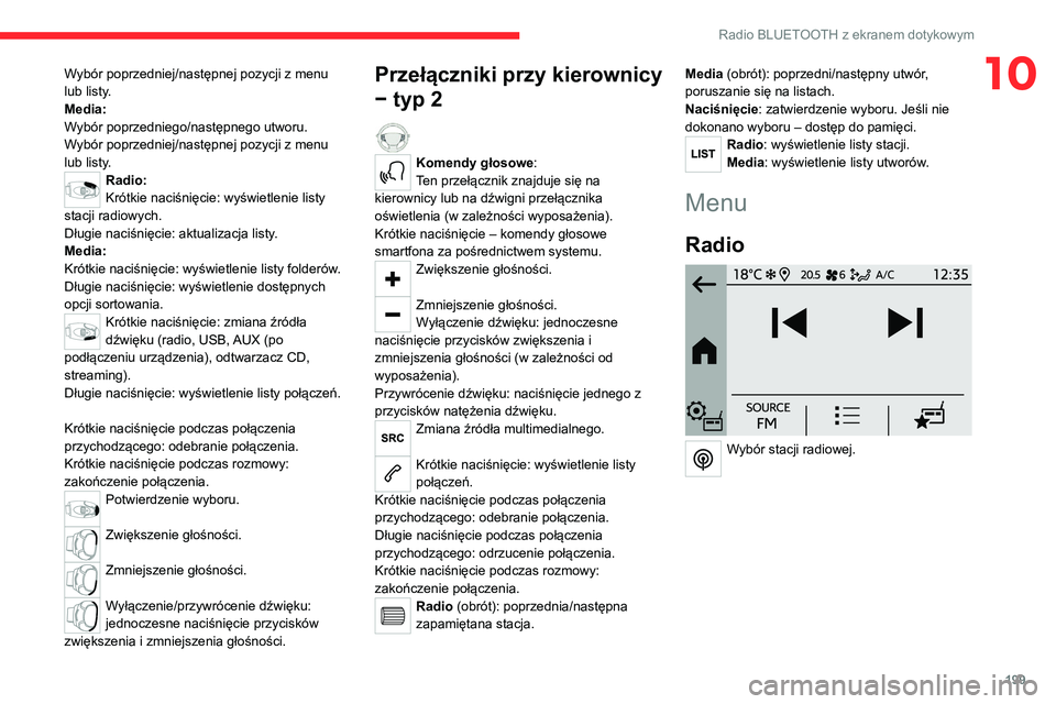 CITROEN C4 2021 Instrukcja obsługi (in Polish) 199
Radio BLUETOOTH z ekranem dotykowym
10Wybór poprzedniej/następnej pozycji z menu
lub listy.
Media:
Wybór poprzedniego/następnego utworu.
Wybór poprzedniej/następnej pozycji z menu
lub list CITROEN C4 2021 Instrukcja obsługi (in Polish) 199
Radio BLUETOOTH z ekranem dotykowym
10Wybór poprzedniej/następnej pozycji z menu
lub listy.
Media:
Wybór poprzedniego/następnego utworu.
Wybór poprzedniej/następnej pozycji z menu
lub list
