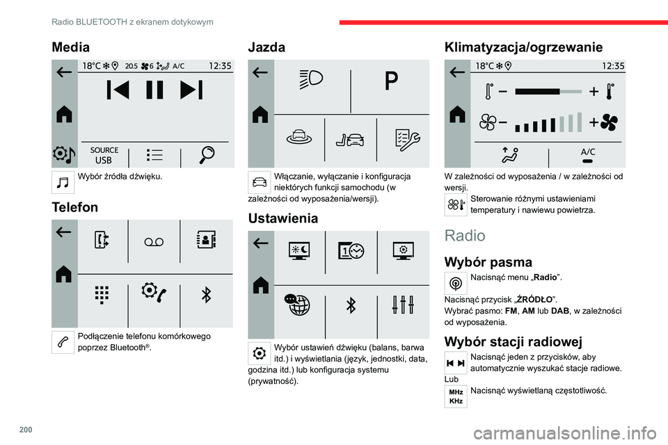 CITROEN C4 2021 Instrukcja obsługi (in Polish) 200
Radio BLUETOOTH z ekranem dotykowym
Media
Wybór źródła dźwięku.
Telefon
Podłączenie telefonu komórkowego
poprzez Bluetooth®.
Jazda
Włączanie, wyłączanie i konfiguracja
ni CITROEN C4 2021 Instrukcja obsługi (in Polish) 200
Radio BLUETOOTH z ekranem dotykowym
Media
Wybór źródła dźwięku.
Telefon
Podłączenie telefonu komórkowego
poprzez Bluetooth®.
Jazda
Włączanie, wyłączanie i konfiguracja
ni