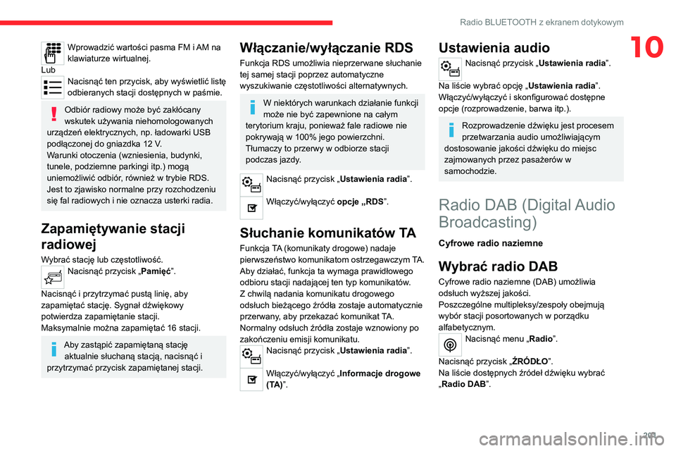 CITROEN C4 2021 Instrukcja obsługi (in Polish) 201
Radio BLUETOOTH z ekranem dotykowym
10Wprowadzić wartości pasma FM i AM na
klawiaturze wirtualnej.
Lub
Nacisnąć ten przycisk, aby wyświetlić listę
odbieranych stacji dostępnych w paśmie CITROEN C4 2021 Instrukcja obsługi (in Polish) 201
Radio BLUETOOTH z ekranem dotykowym
10Wprowadzić wartości pasma FM i AM na
klawiaturze wirtualnej.
Lub
Nacisnąć ten przycisk, aby wyświetlić listę
odbieranych stacji dostępnych w paśmie