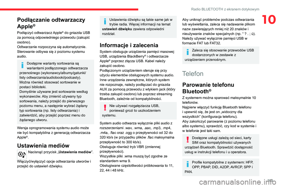 CITROEN C4 2021 Instrukcja obsługi (in Polish) 203
Radio BLUETOOTH z ekranem dotykowym
10Podłączanie odtwarzaczy
Apple
®
Podłączyć odtwarzacz Apple® do gniazda USB
za pomocą odpowiedniego przewodu (zakupić
osobno).
Odtwarzanie rozpoczy CITROEN C4 2021 Instrukcja obsługi (in Polish) 203
Radio BLUETOOTH z ekranem dotykowym
10Podłączanie odtwarzaczy
Apple
®
Podłączyć odtwarzacz Apple® do gniazda USB
za pomocą odpowiedniego przewodu (zakupić
osobno).
Odtwarzanie rozpoczy