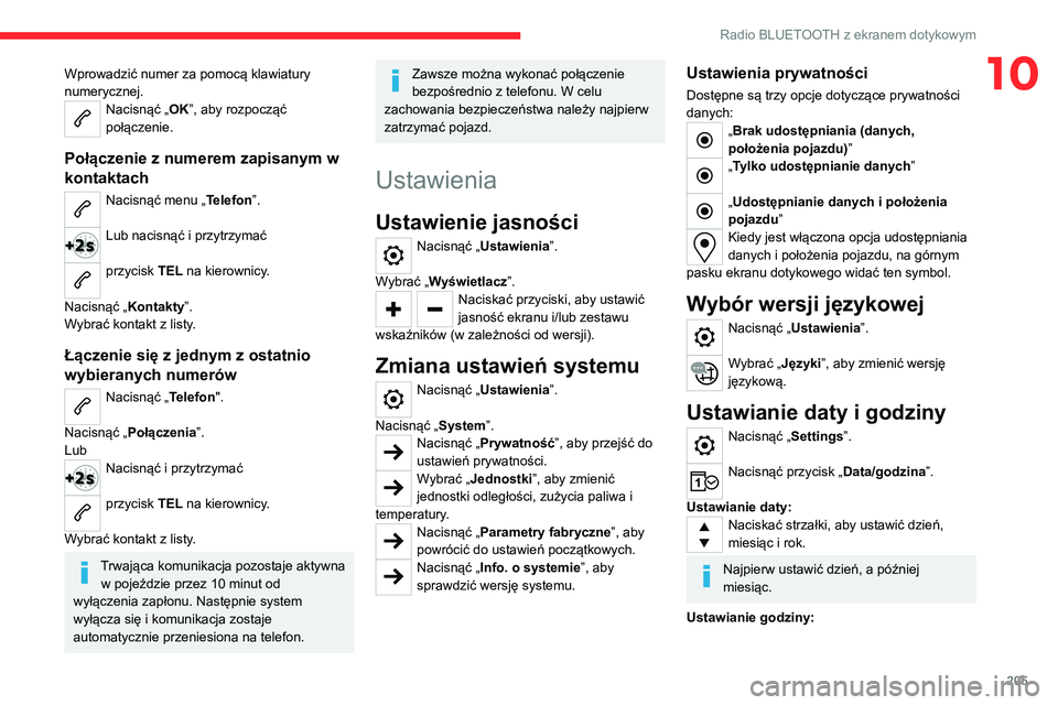 CITROEN C4 2021 Instrukcja obsługi (in Polish) 205
Radio BLUETOOTH z ekranem dotykowym
10Wprowadzić numer za pomocą klawiatury
numerycznej.
Nacisnąć „OK”, aby rozpocząć
połączenie.
Połączenie z numerem zapisanym w
kontaktach
Nacis CITROEN C4 2021 Instrukcja obsługi (in Polish) 205
Radio BLUETOOTH z ekranem dotykowym
10Wprowadzić numer za pomocą klawiatury
numerycznej.
Nacisnąć „OK”, aby rozpocząć
połączenie.
Połączenie z numerem zapisanym w
kontaktach
Nacis