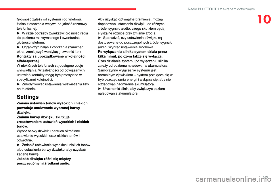 CITROEN C4 2021 Instrukcja obsługi (in Polish) 207
Radio BLUETOOTH z ekranem dotykowym
10Głośność zależy od systemu i od telefonu.
Hałas z otoczenia wpływa na jakość rozmowy
telefonicznej.
►
W razie potrzeby zwiększyć głośność r CITROEN C4 2021 Instrukcja obsługi (in Polish) 207
Radio BLUETOOTH z ekranem dotykowym
10Głośność zależy od systemu i od telefonu.
Hałas z otoczenia wpływa na jakość rozmowy
telefonicznej.
►
W razie potrzeby zwiększyć głośność r