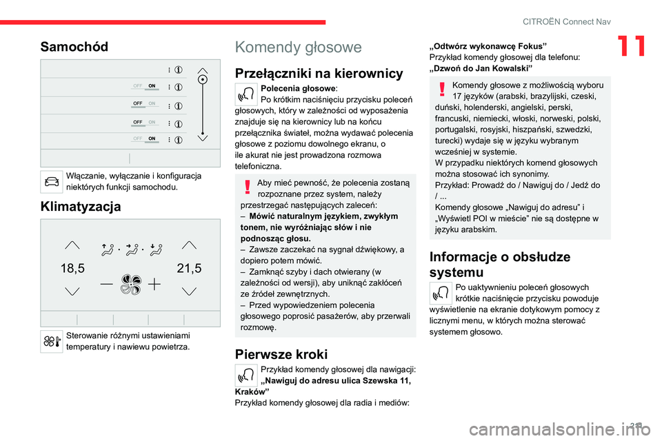 CITROEN C4 2021  Instrukcja obsługi (in Polish) 2 11
CITROËN Connect Nav
11Samochód 
 
Włączanie, wyłączanie i konfiguracja 
niektórych funkcji samochodu.
Klimatyzacja 
21,518,5
 
Sterowanie różnymi ustawieniami 
temperatury i nawiewu powi