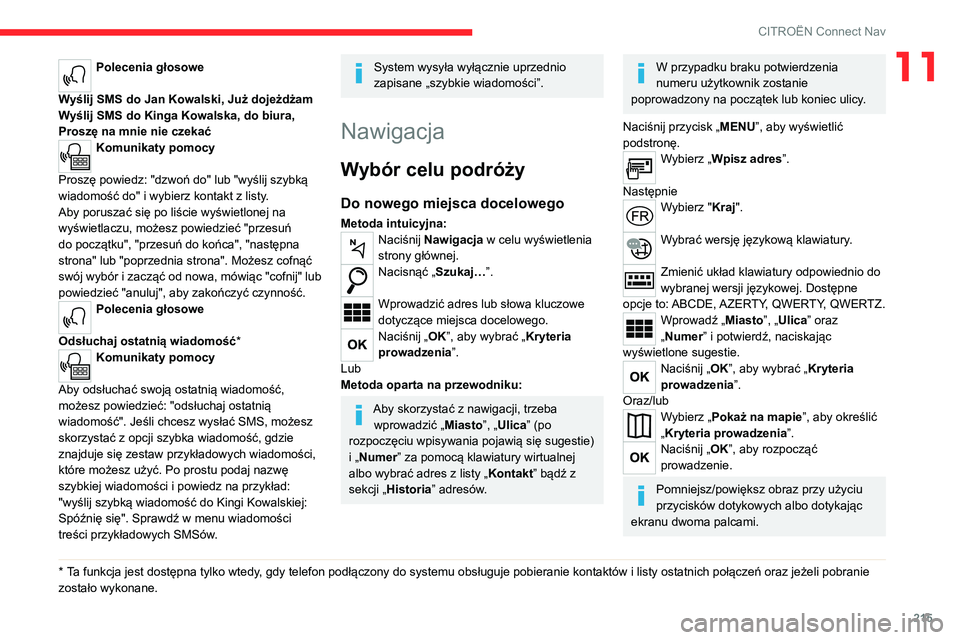 CITROEN C4 2021  Instrukcja obsługi (in Polish) 215
CITROËN Connect Nav
11Polecenia głosowe 
Wyślij SMS do Jan Kowalski, Już dojeżdżam
Wyślij SMS do Kinga Kowalska, do biura, 
Proszę na mnie nie czekać
Komunikaty pomocy 
Proszę powiedz: &