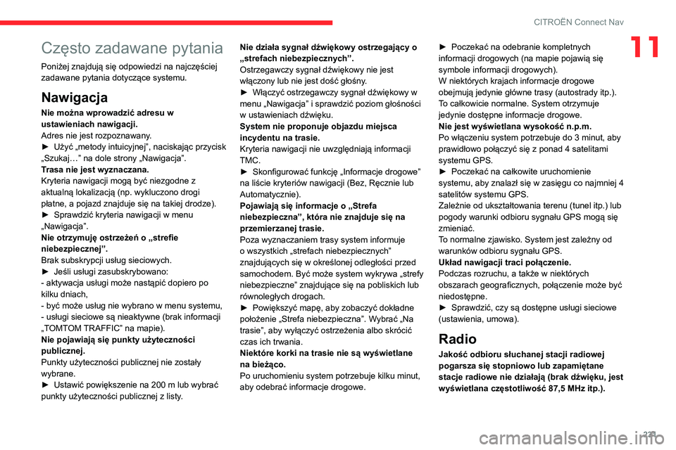 CITROEN C4 2021  Instrukcja obsługi (in Polish) 231
CITROËN Connect Nav
11Często zadawane pytania
Poniżej znajdują się odpowiedzi na najczęściej 
zadawane pytania dotyczące systemu.
Nawigacja
Nie można wprowadzić adresu w 
ustawieniach na