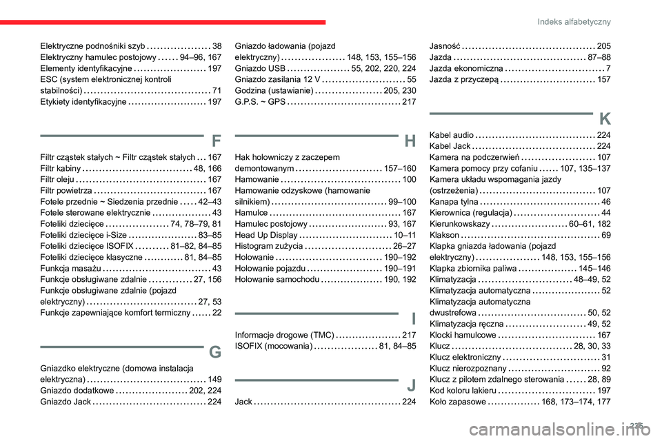 CITROEN C4 2021  Instrukcja obsługi (in Polish) 235
Indeks alfabetyczny
Elektryczne podnośniki szyb     38
Elektryczny hamulec postojowy     
94–96, 167
Elementy identyfikacyjne
    
197
ESC (system elektronicznej kontroli   
stabilności)
    
