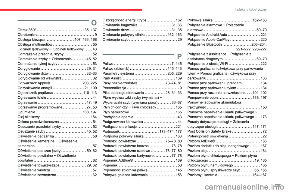 CITROEN C4 2021  Instrukcja obsługi (in Polish) 237
Indeks alfabetyczny
O
Obraz 360°    135, 137
Obrotomierz     
9
Obsługa bieżąca
    
107, 166, 168
Obsługa multimediów
    
55
Odcinek lędźwiowy ~ Odcinek lędźwiowy
    
43
Odmrażanie p