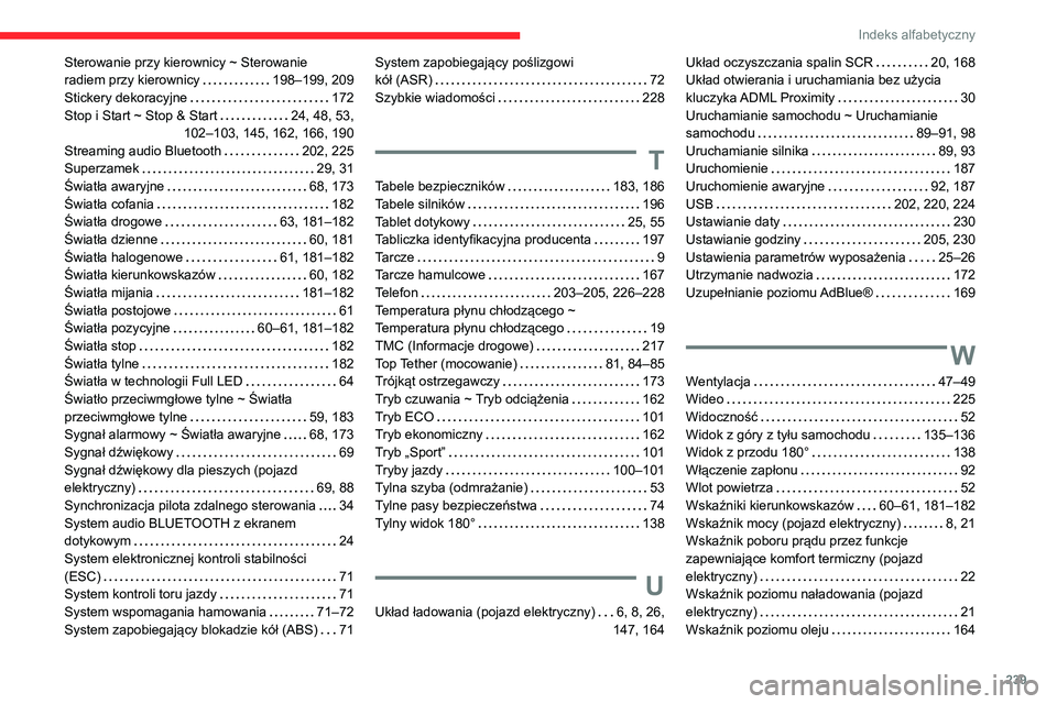 CITROEN C4 2021 Instrukcja obsługi (in Polish) 239
Indeks alfabetyczny
Sterowanie przy kierownicy ~ Sterowanie
radiem przy kierownicy
198–199, 209
Stickery dekoracyjne
172
Stop i Start ~ Stop & Start
24, 48, 53,
102–103, 145 CITROEN C4 2021 Instrukcja obsługi (in Polish) 239
Indeks alfabetyczny
Sterowanie przy kierownicy ~ Sterowanie
radiem przy kierownicy
198–199, 209
Stickery dekoracyjne
172
Stop i Start ~ Stop & Start
24, 48, 53,
102–103, 145