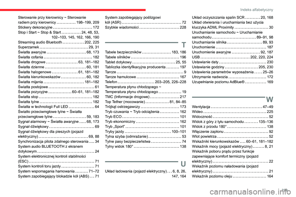 CITROEN C4 2021  Instrukcja obsługi (in Polish) 239
Indeks alfabetyczny
Sterowanie przy kierownicy ~ Sterowanie  
radiem przy kierownicy     
198–199, 209
Stickery dekoracyjne
    
172
Stop i Start ~ Stop & Start
    
24, 48, 53,  
102–103, 145