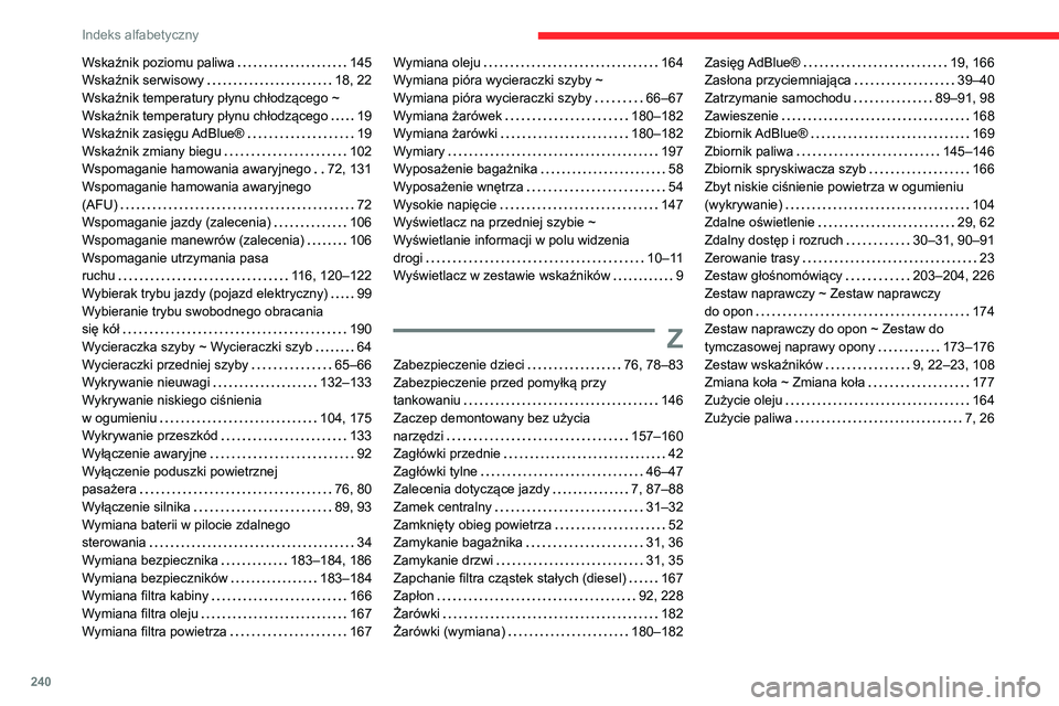 CITROEN C4 2021  Instrukcja obsługi (in Polish) 240
Indeks alfabetyczny
Wskaźnik poziomu paliwa     145
Wskaźnik serwisowy     
18, 22
Wskaźnik temperatury płynu chłodzącego ~ 
Wskaźnik temperatury płynu chłodzącego
    
19
Wskaźnik zasi