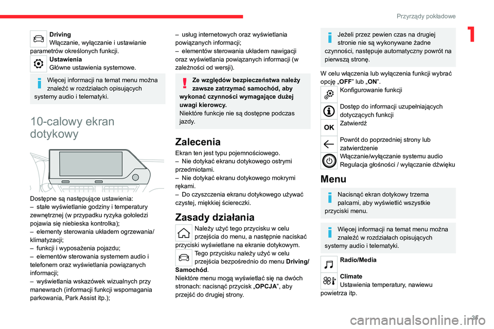 CITROEN C4 2021  Instrukcja obsługi (in Polish) 25
Przyrządy pokładowe
1Driving
Włączanie, wyłączanie i ustawianie 
parametrów określonych funkcji.
Ustawienia
Główne ustawienia systemowe.
Więcej informacji na temat menu można 
znaleźć