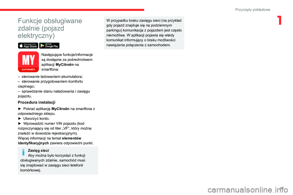 CITROEN C4 2021  Instrukcja obsługi (in Polish) 27
Przyrządy pokładowe
1Funkcje obsługiwane 
zdalnie (pojazd 
elektryczny)
 
 
Następujące funkcje/informacje 
są dostępne za pośrednictwem 
aplikacji MyCitroën na 
smartfona:
–
 
sterowani