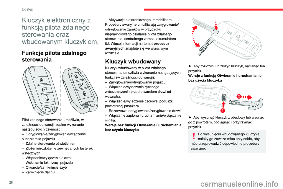 CITROEN C4 2021  Instrukcja obsługi (in Polish) 28
Dostęp 
Kluczyk elektroniczny z 
funkcją pilota zdalnego 
sterowania oraz 
wbudowanym kluczykiem,
Funkcje pilota zdalnego 
sterowania
 
 
Pilot zdalnego sterowania umożliwia, w 
zależności od 