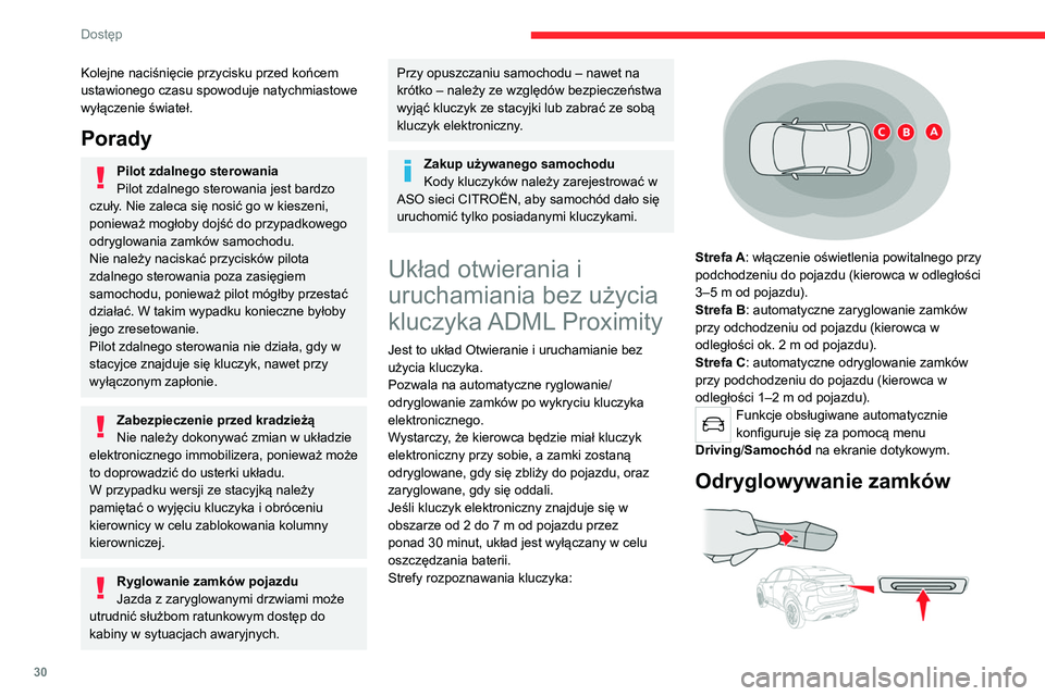 CITROEN C4 2021  Instrukcja obsługi (in Polish) 30
Dostęp 
Kolejne naciśnięcie przycisku przed końcem 
ustawionego czasu spowoduje natychmiastowe 
wyłączenie świateł.
Porady
Pilot zdalnego sterowania
Pilot zdalnego sterowania jest bardzo 
c