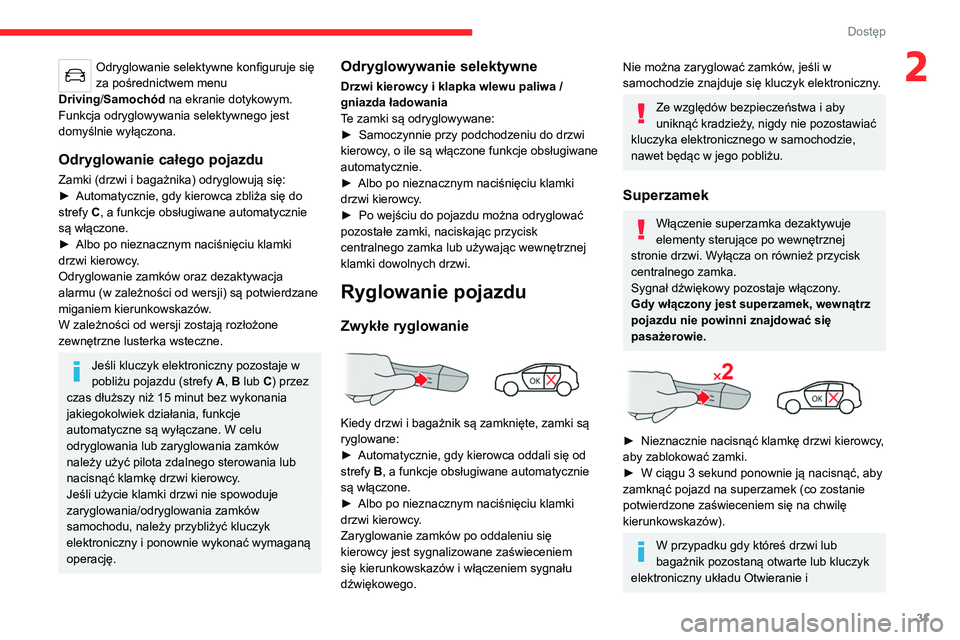 CITROEN C4 2021  Instrukcja obsługi (in Polish) 31
Dostęp 
2Odryglowanie selektywne konfiguruje się 
za pośrednictwem menu 
Driving/Samochód na ekranie dotykowym.
Funkcja odryglowywania selektywnego jest 
domyślnie wyłączona.
Odryglowanie ca