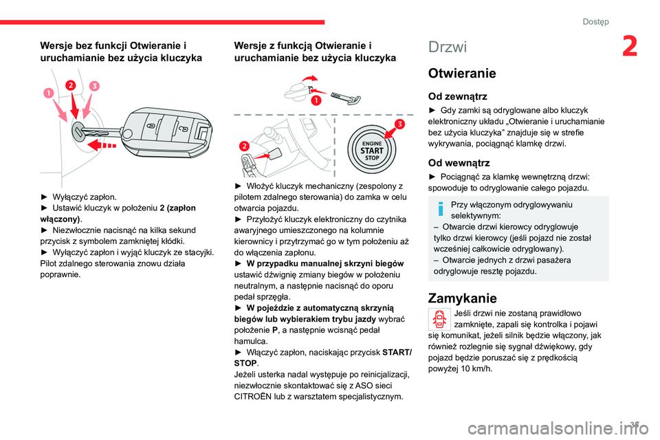 CITROEN C4 2021 Instrukcja obsługi (in Polish) 35
Dostęp
2Wersje bez funkcji Otwieranie i
uruchamianie bez użycia kluczyka
► Wyłączyć zapłon.
► Ustawić kluczyk w położeniu 2 (zapłon
włączony)
.
►
Niezwłocznie nacisną CITROEN C4 2021 Instrukcja obsługi (in Polish) 35
Dostęp
2Wersje bez funkcji Otwieranie i
uruchamianie bez użycia kluczyka
► Wyłączyć zapłon.
► Ustawić kluczyk w położeniu 2 (zapłon
włączony)
.
►
Niezwłocznie nacisną