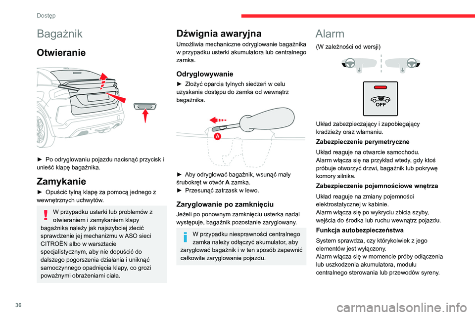 CITROEN C4 2021  Instrukcja obsługi (in Polish) 36
Dostęp 
Bagażnik
Otwieranie 
 
► Po odryglowaniu pojazdu nacisnąć przycisk i 
unieść klapę bagażnika.
Zamykanie
► Opuścić tylną klapę za pomocą jednego z 
wewnętrznych uchwytów .