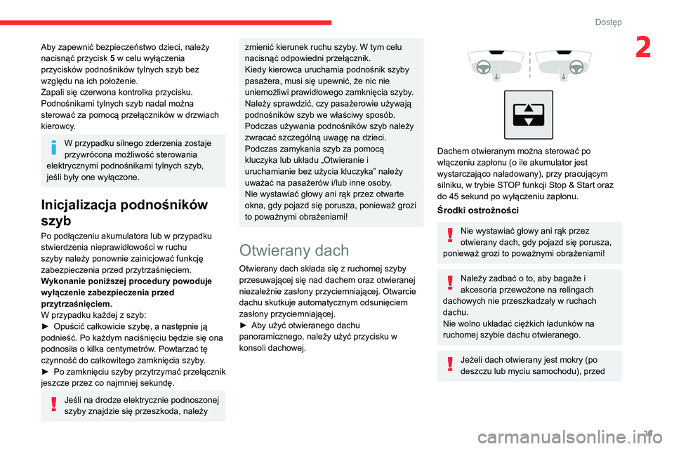 CITROEN C4 2021  Instrukcja obsługi (in Polish) 39
Dostęp 
2Aby zapewnić bezpieczeństwo dzieci, należy 
nacisnąć przycisk 5 w celu wyłączenia 
przycisków podnośników tylnych szyb bez 
względu na ich położenie.
Zapali się czerwona kon