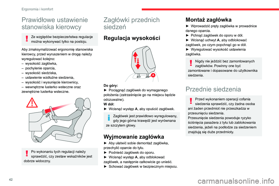 CITROEN C4 2021  Instrukcja obsługi (in Polish) 42
Ergonomia i komfort
Prawidłowe ustawienie 
stanowiska kierowcy
Ze względów bezpieczeństwa regulacje 
można wykonywać tylko na postoju.
Aby zmaksymalizować ergonomię stanowiska 
kierowcy, pr