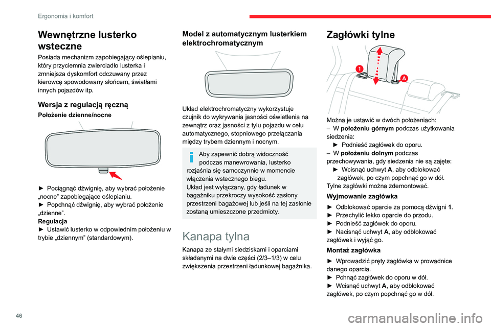 CITROEN C4 2021 Instrukcja obsługi (in Polish) 46
Ergonomia i komfort
Wewnętrzne lusterko
wsteczne
Posiada mechanizm zapobiegający oślepianiu,
który przyciemnia zwierciadło lusterka i
zmniejsza dyskomfort odczuwany przez
kierowcę spowodo CITROEN C4 2021 Instrukcja obsługi (in Polish) 46
Ergonomia i komfort
Wewnętrzne lusterko
wsteczne
Posiada mechanizm zapobiegający oślepianiu,
który przyciemnia zwierciadło lusterka i
zmniejsza dyskomfort odczuwany przez
kierowcę spowodo