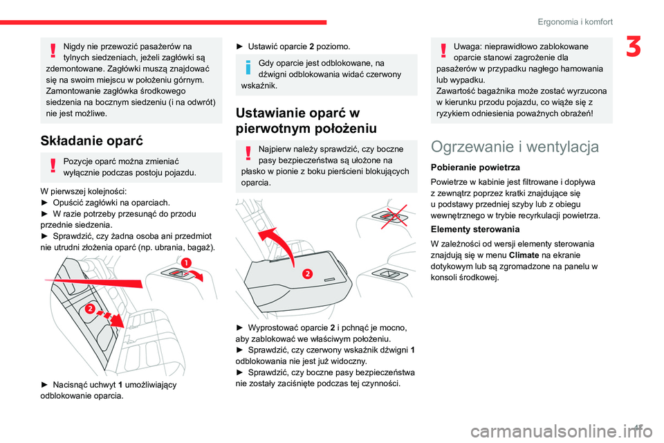 CITROEN C4 2021  Instrukcja obsługi (in Polish) 47
Ergonomia i komfort
3Nigdy nie przewozić pasażerów na 
tylnych siedzeniach, jeżeli zagłówki są 
zdemontowane. Zagłówki muszą znajdować 
się na swoim miejscu w położeniu górnym.
Zamon