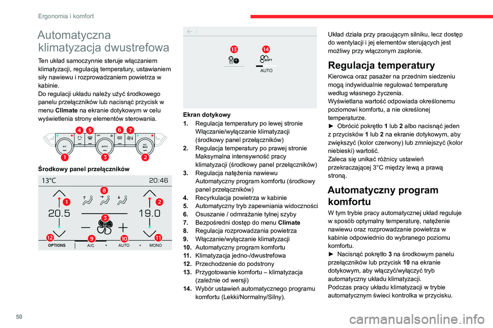 CITROEN C4 2021  Instrukcja obsługi (in Polish) 50
Ergonomia i komfort
Automatyczna klimatyzacja dwustrefowa
Ten układ samoczynnie steruje włączaniem 
klimatyzacji, regulacją temperatury, ustawianiem 
siły nawiewu i rozprowadzaniem powietrza w