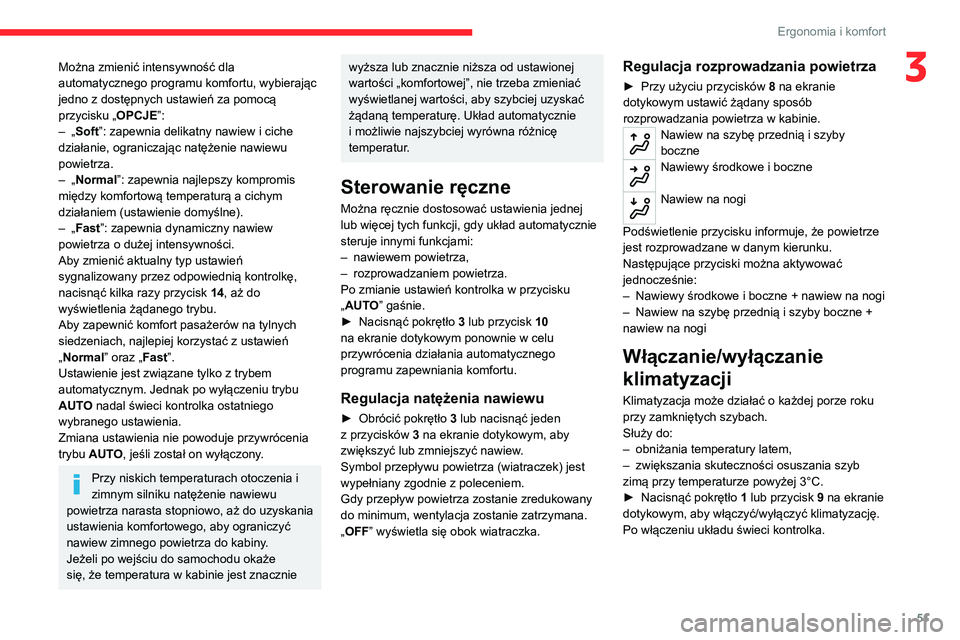 CITROEN C4 2021  Instrukcja obsługi (in Polish) 51
Ergonomia i komfort
3Można zmienić intensywność dla 
automatycznego programu komfortu, wybierając 
jedno z dostępnych ustawień za pomocą 
przycisku „OPCJE”:
– 
„
 Soft”: zapewnia 