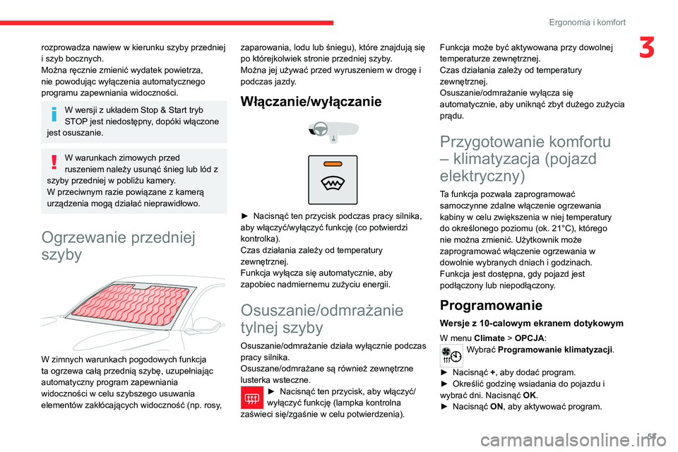 CITROEN C4 2021  Instrukcja obsługi (in Polish) 53
Ergonomia i komfort
3rozprowadza nawiew w kierunku szyby przedniej 
i szyb bocznych.
Można ręcznie zmienić wydatek powietrza, 
nie powodując wyłączenia automatycznego 
programu zapewniania wi