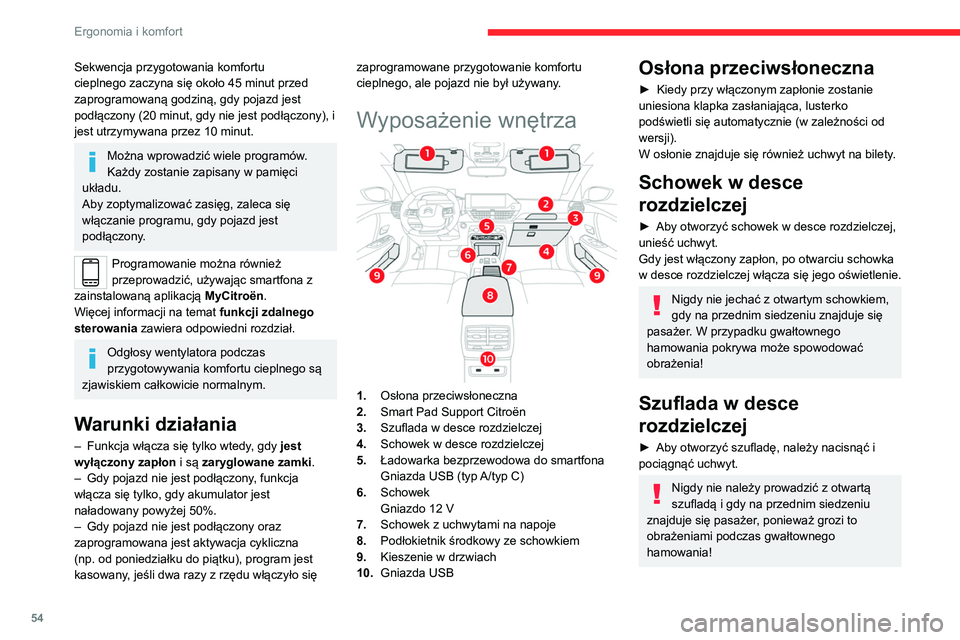 CITROEN C4 2021  Instrukcja obsługi (in Polish) 54
Ergonomia i komfort
Sekwencja przygotowania komfortu 
cieplnego zaczyna się około 45 minut przed 
zaprogramowaną godziną, gdy pojazd jest 
podłączony (20 minut, gdy nie jest podłączony), i 