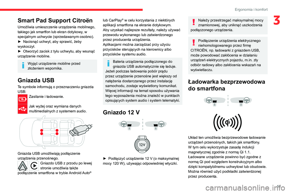 CITROEN C4 2021  Instrukcja obsługi (in Polish) 55
Ergonomia i komfort
3Smart Pad Support Citroën
Umożliwia umieszczenie urządzenia mobilnego, 
takiego jak smartfon lub ekran dotykowy, w 
specjalnym uchwycie (sprzedawanym osobno).
► 
Nacisną�