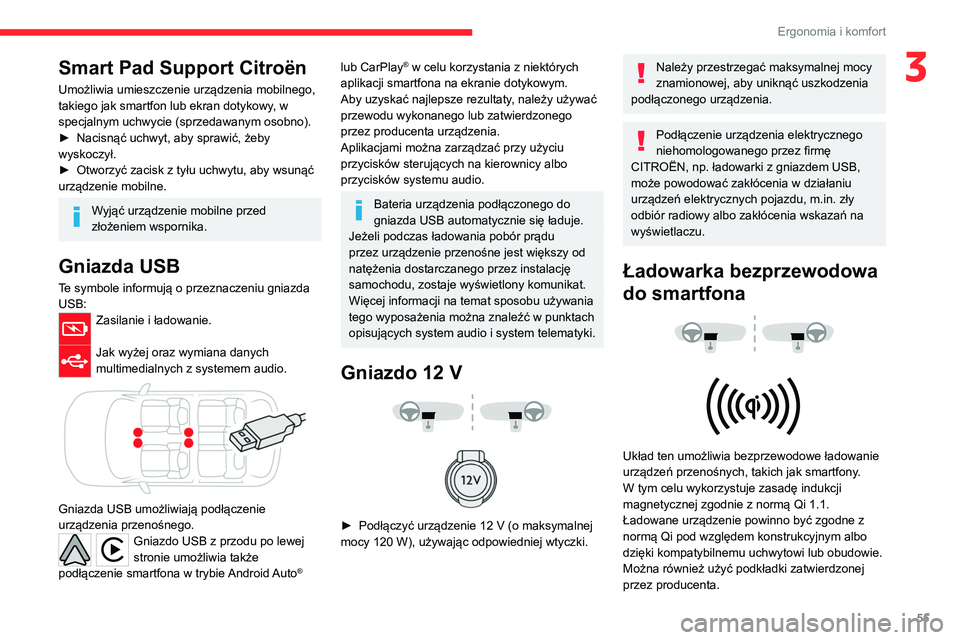 CITROEN C4 2021  Instrukcja obsługi (in Polish) 55
Ergonomia i komfort
3Smart Pad Support Citroën
Umożliwia umieszczenie urządzenia mobilnego, 
takiego jak smartfon lub ekran dotykowy, w 
specjalnym uchwycie (sprzedawanym osobno).
► 
Nacisną