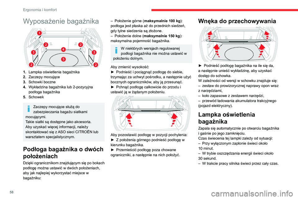 CITROEN C4 2021  Instrukcja obsługi (in Polish) 58
Ergonomia i komfort
Wyposażenie bagażnika 
 
1.Lampka oświetlenia bagażnika
2. Zaczepy mocujące
3. Schowki boczne
4. Wykładzina bagażnika lub 2-pozycyjna 
podłoga bagażnika
5. Schowek
Zacz