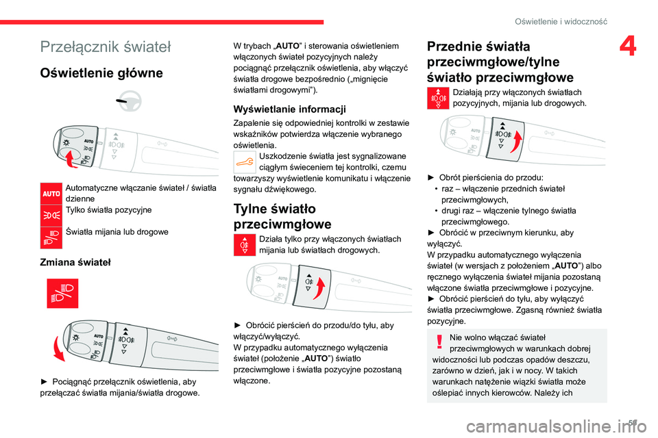 CITROEN C4 2021  Instrukcja obsługi (in Polish) 59
Oświetlenie i widoczność
4Przełącznik świateł
Oświetlenie główne 
 
 
 
Automatyczne włączanie świateł / światła  dzienne
Tylko światła pozycyjne 
Światła mijania lub drogowe  
