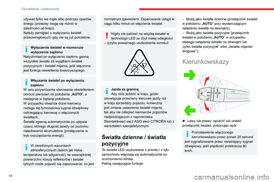 CITROEN C4 2021  Instrukcja obsługi (in Polish) 60
Oświetlenie i widoczność
Trzy mignięcia
► Nacisnąć krótko do góry lub do dołu, nie 
przekraczając punktu oporu. Kierunkowskazy 
migną 3 razy.
Światła postojowe
(W zależności od wer