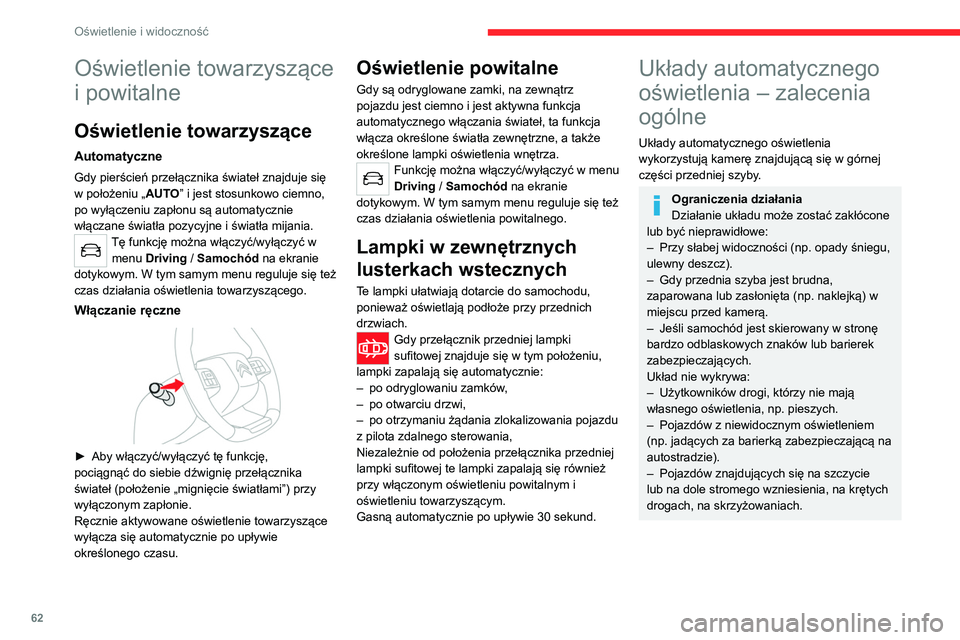 CITROEN C4 2021  Instrukcja obsługi (in Polish) 62
Oświetlenie i widoczność
Konserwacja
Należy regularnie czyścić przednią 
szybę, zwłaszcza strefę usytuowaną przed 
kamerą.
Wewnętrzna powierzchnia przedniej szyby 
w okolicach kamery m