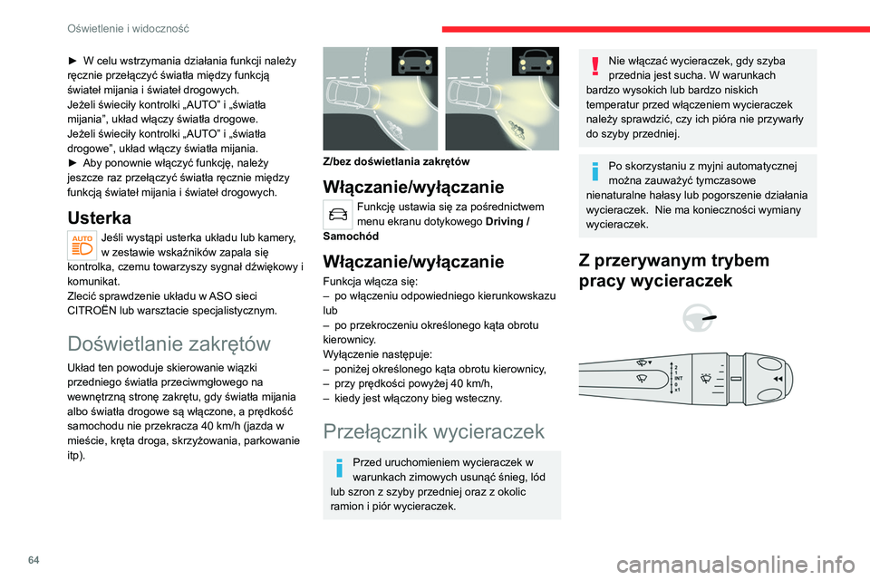 CITROEN C4 2021  Instrukcja obsługi (in Polish) 64
Oświetlenie i widoczność
Z automatycznym trybem 
pracy wycieraczek
 
 
Wycieraczki szyby przedniej
► Aby wybrać częstotliwość pracy: przestawić 
dźwignię do góry lub do dołu do żąda