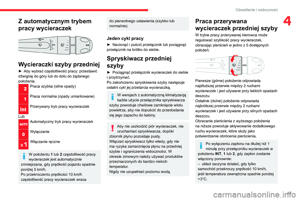 CITROEN C4 2021  Instrukcja obsługi (in Polish) 65
Oświetlenie i widoczność
4Z automatycznym trybem 
pracy wycieraczek
 
 
Wycieraczki szyby przedniej
► Aby wybrać częstotliwość pracy: przestawić 
dźwignię do góry lub do dołu do żąd