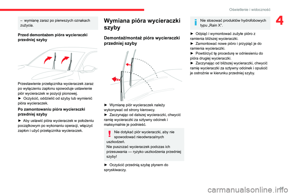 CITROEN C4 2021  Instrukcja obsługi (in Polish) 67
Oświetlenie i widoczność
4– wymianę zaraz po pierwszych oznakach 
zużycia.
Przed demontażem pióra wycieraczki 
przedniej szyby
 
 
Przestawienie przełącznika wycieraczek zaraz 
po wyłą