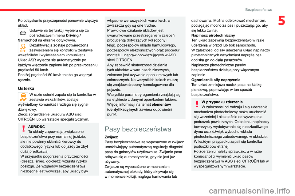 CITROEN C4 2021 Instrukcja obsługi (in Polish) 73
Bezpieczeństwo
5Po odzyskaniu przyczepności ponownie włączyć
układ.
Ustawienia tej funkcji wybiera się za
pośrednictwem menu Driving /
Samochód na ekranie dotykowym.
Dezaktywacja zostaj CITROEN C4 2021 Instrukcja obsługi (in Polish) 73
Bezpieczeństwo
5Po odzyskaniu przyczepności ponownie włączyć
układ.
Ustawienia tej funkcji wybiera się za
pośrednictwem menu Driving /
Samochód na ekranie dotykowym.
Dezaktywacja zostaj