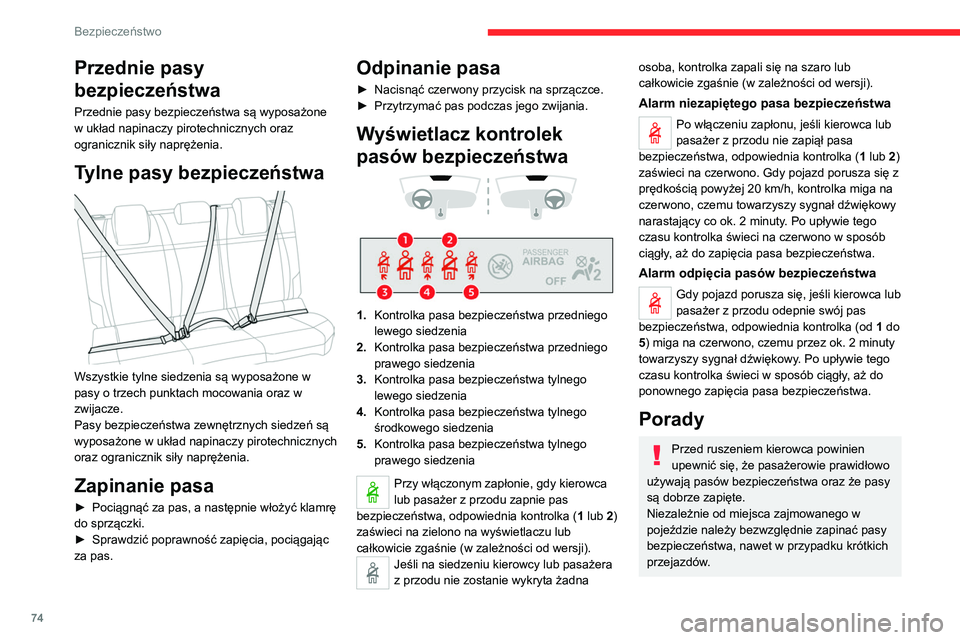 CITROEN C4 2021 Instrukcja obsługi (in Polish) 74
Bezpieczeństwo
Przednie pasy
bezpieczeństwa
Przednie pasy bezpieczeństwa są wyposażone
w układ napinaczy pirotechnicznych oraz
ogranicznik siły naprężenia.
Tylne pasy bezpieczeństwa
CITROEN C4 2021 Instrukcja obsługi (in Polish) 74
Bezpieczeństwo
Przednie pasy
bezpieczeństwa
Przednie pasy bezpieczeństwa są wyposażone
w układ napinaczy pirotechnicznych oraz
ogranicznik siły naprężenia.
Tylne pasy bezpieczeństwa