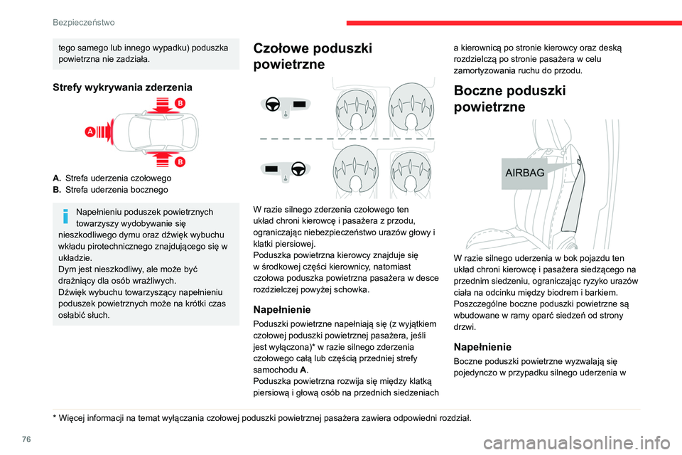 CITROEN C4 2021 Instrukcja obsługi (in Polish) 76
Bezpieczeństwo
bok samochodu – w całą strefę boczną B lub jej
część.
Boczna poduszka powietrzna napełnia się
między klatką piersiową pasażera a panelem
odpowiednich drzwi.
Kurtyn CITROEN C4 2021 Instrukcja obsługi (in Polish) 76
Bezpieczeństwo
bok samochodu – w całą strefę boczną B lub jej
część.
Boczna poduszka powietrzna napełnia się
między klatką piersiową pasażera a panelem
odpowiednich drzwi.
Kurtyn