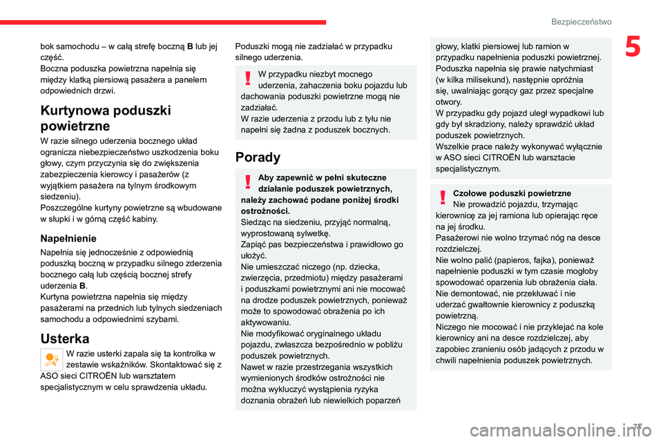 CITROEN C4 2021 Instrukcja obsługi (in Polish) 77
Bezpieczeństwo
5bok samochodu – w całą strefę boczną B lub jej
część.
Boczna poduszka powietrzna napełnia się
między klatką piersiową pasażera a panelem
odpowiednich drzwi.
Kurty CITROEN C4 2021 Instrukcja obsługi (in Polish) 77
Bezpieczeństwo
5bok samochodu – w całą strefę boczną B lub jej
część.
Boczna poduszka powietrzna napełnia się
między klatką piersiową pasażera a panelem
odpowiednich drzwi.
Kurty