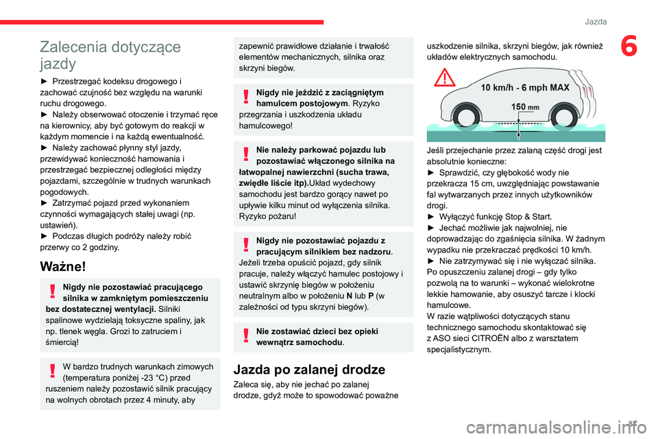 CITROEN C4 2021 Instrukcja obsługi (in Polish) 87
Jazda
6Zalecenia dotyczące
jazdy
► Przestrzegać kodeksu drogowego i
zachować czujność bez względu na warunki
ruchu drogowego.
►
Należy obserwować otoczenie i trzymać ręce
na kie CITROEN C4 2021 Instrukcja obsługi (in Polish) 87
Jazda
6Zalecenia dotyczące
jazdy
► Przestrzegać kodeksu drogowego i
zachować czujność bez względu na warunki
ruchu drogowego.
►
Należy obserwować otoczenie i trzymać ręce
na kie