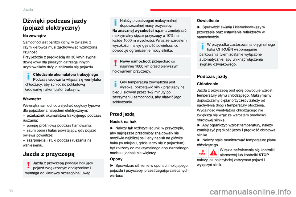 CITROEN C4 2021 Instrukcja obsługi (in Polish) 88
Jazda
Układ hamulcowy
Zaleca się hamowanie silnikiem w celu
ograniczenia przegrzewania się hamulców.
Holowanie przyczepy wydłuża drogę
hamowania.
Wiatr boczny
Podczas jazdy z przyczepą CITROEN C4 2021 Instrukcja obsługi (in Polish) 88
Jazda
Układ hamulcowy
Zaleca się hamowanie silnikiem w celu
ograniczenia przegrzewania się hamulców.
Holowanie przyczepy wydłuża drogę
hamowania.
Wiatr boczny
Podczas jazdy z przyczepą
